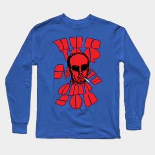 Hunter S. Thompson - Fear and Loathing Long Sleeve T-Shirt